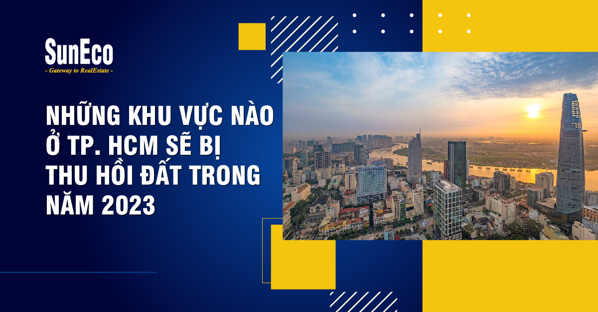 NHỮNG KHU VỰC NÀO Ở TP.HCM SẼ BỊ THU HỒI ĐẤT TRONG NĂM 2023?