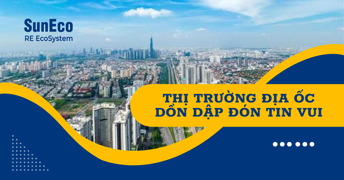 THỊ TRƯỜNG ĐỊA ỐC DỒN DẬP ĐÓN TIN VUI