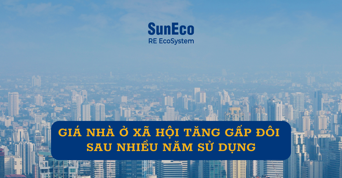GIÁ NHÀ Ở XÃ HỘI TĂNG GẤP ĐÔI SAU NHIỀU NĂM SỬ DỤNG