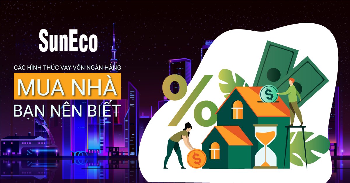 CÁC HÌNH THỨC VAY VỐN NGÂN HÀNG MUA NHÀ BẠN NÊN BIẾT