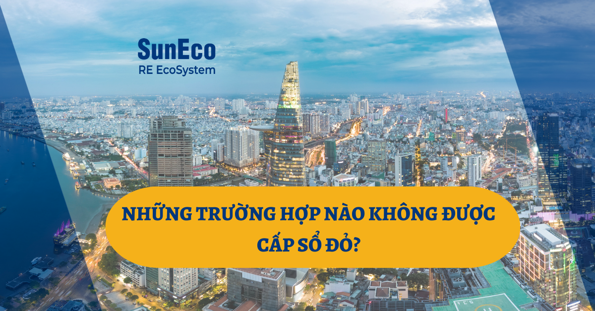 NHỮNG TRƯỜNG HỢP NÀO KHÔNG ĐƯỢC CẤP SỔ ĐỎ?