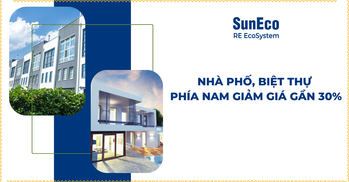 NHÀ PHỐ, BIỆT THỰ PHÍA NAM GIẢM GIÁ GẦN 30%