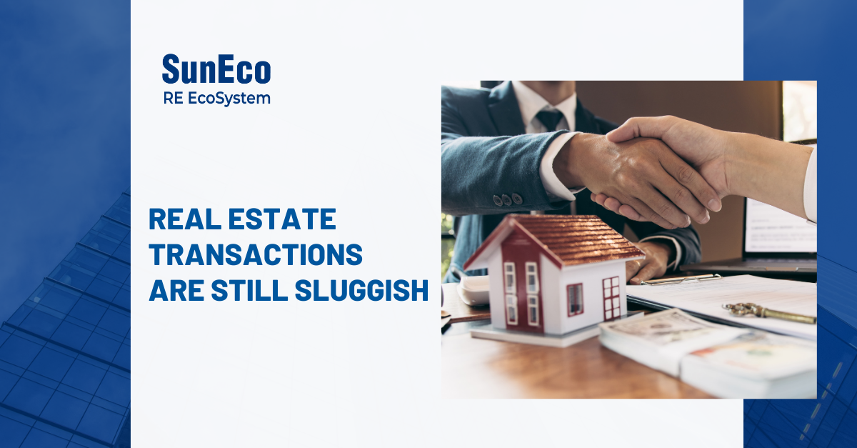 REAL ESTATE TRANSACTIONS ARE STILL SLUGGISH