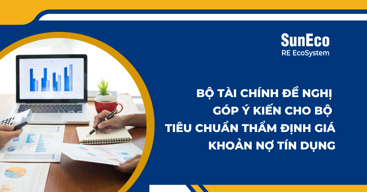 BỘ TÀI CHÍNH ĐỀ NGHỊ GÓP Ý KIẾN CHO BỘ TIÊU CHUẨN THẨM ĐỊNH GIÁ KHOẢN NỢ TÍN DỤNG