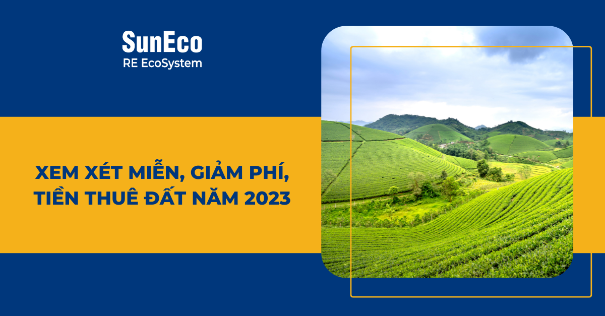 XEM XÉT MIỄN, GIẢM PHÍ, TIỀN THUÊ ĐẤT NĂM 2023