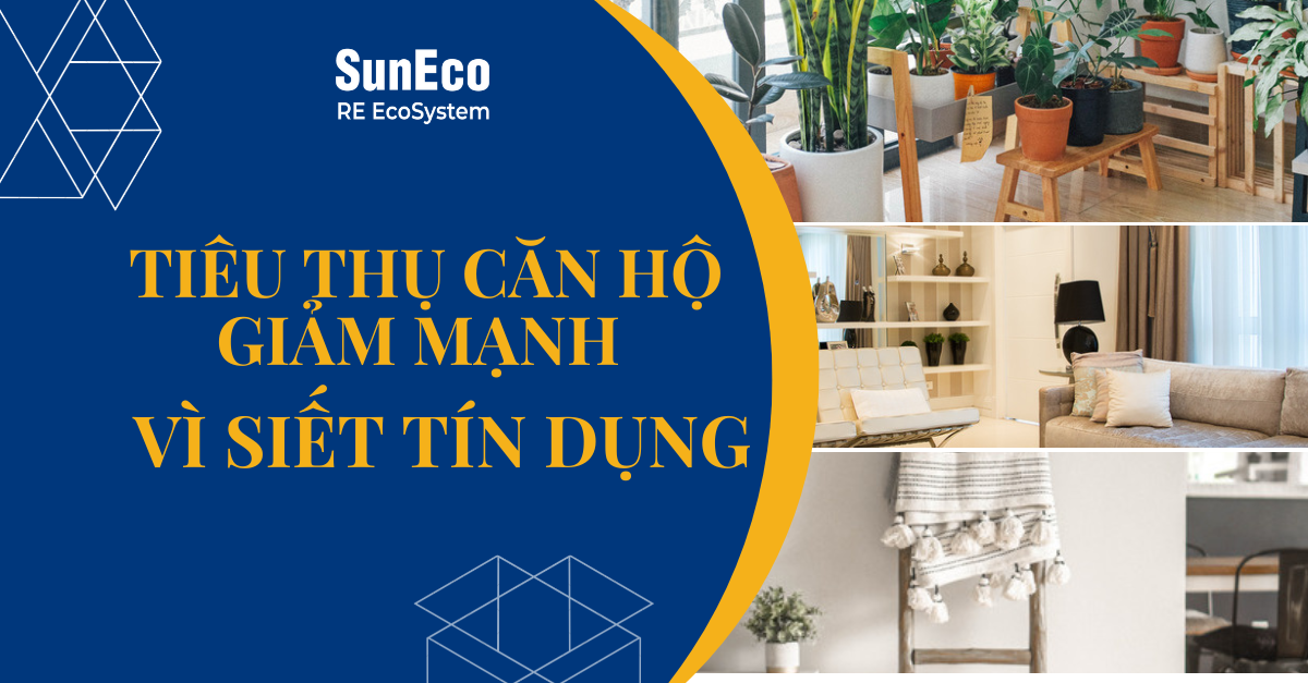 TIÊU THỤ CĂN HỘ GIẢM MẠNH VÌ SIẾT TÍN DỤNG