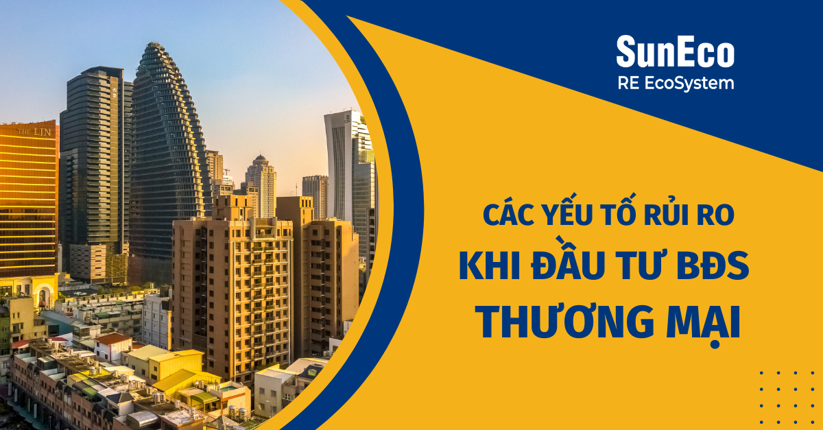 CÁC YẾU TỐ RỦI RO KHI ĐẦU TƯ BĐS THƯƠNG MẠI