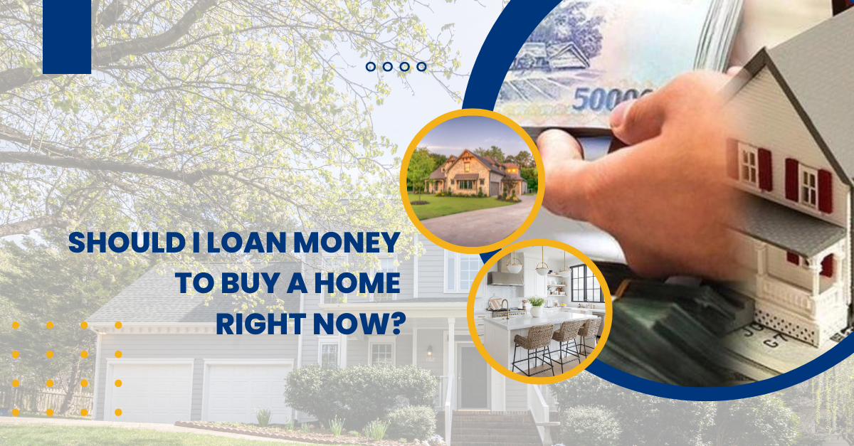SHOULD I LOAN TO BUY A HOUSE NOW?