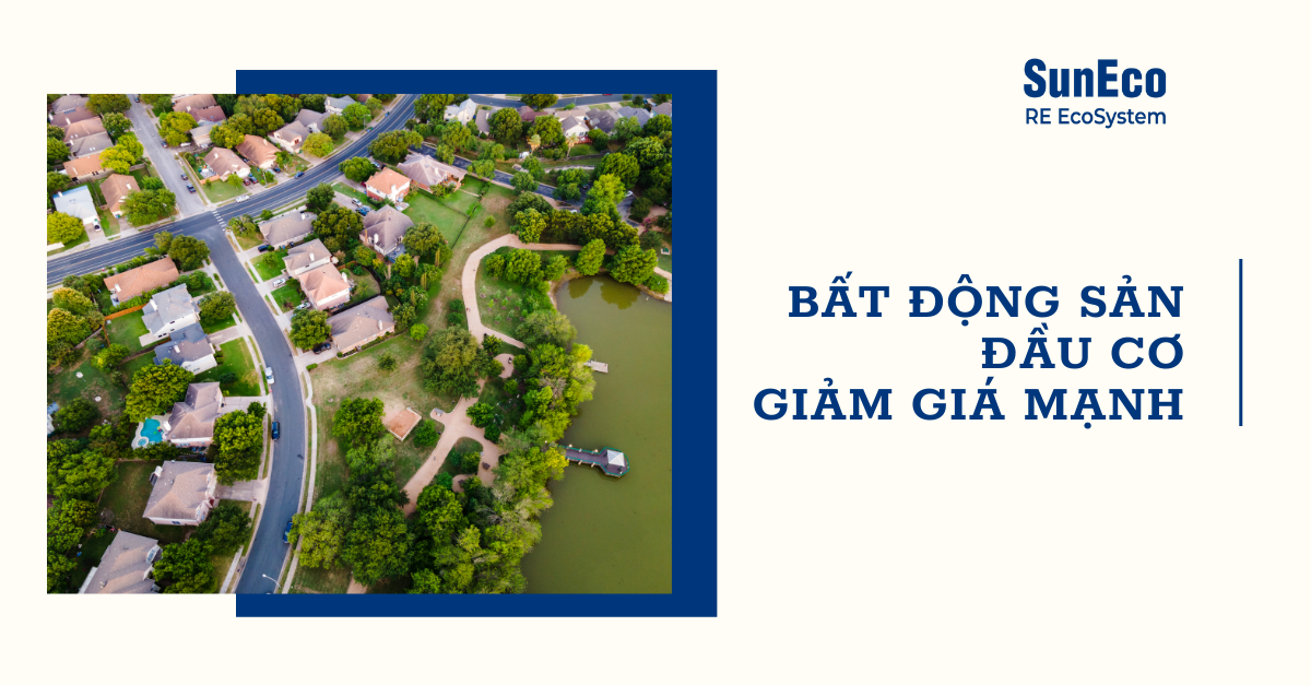 BẤT ĐỘNG SẢN ĐẦU CƠ GIẢM GIÁ MẠNH