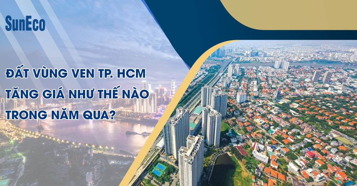 ĐẤT VÙNG VEN TP. HCM TĂNG GIÁ NHƯ THẾ NÀO TRONG NĂM QUA?