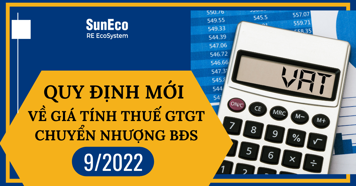 QUY ĐỊNH MỚI VỀ GIÁ TÍNH THUẾ GTGT CHUYỂN NHƯỢNG BĐS THÁNG 9/2022