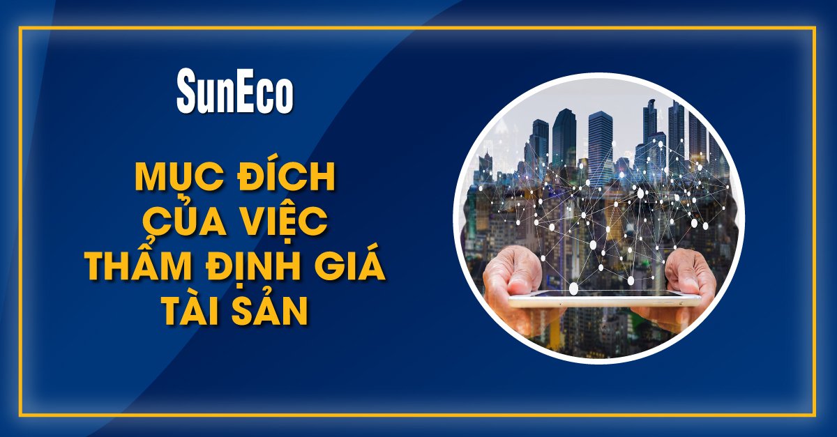 MỤC ĐÍCH CỦA VIỆC THẨM ĐỊNH GIÁ TÀI SẢN