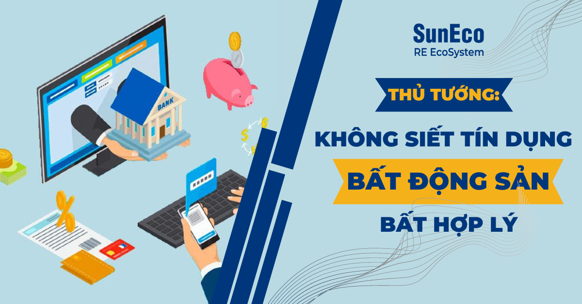 THỦ TƯỚNG: KHÔNG SIẾT TÍN DỤNG BẤT ĐỘNG SẢN BẤT HỢP LÝ