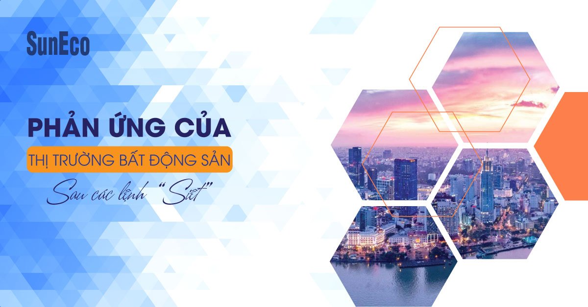 PHẢN ỨNG CỦA THỊ TRƯỜNG BẤT ĐỘNG SẢN SAU CÁC LỆNH “SIẾT”