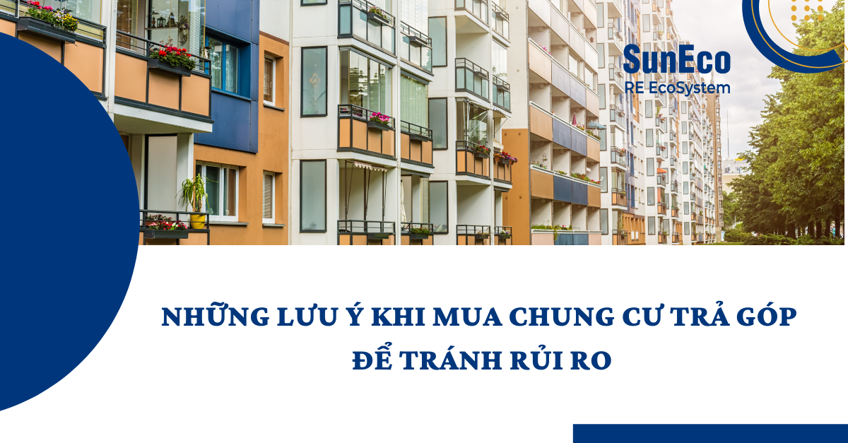 NHỮNG LƯU Ý KHI MUA CHUNG CƯ TRẢ GÓP ĐỂ TRÁNH RỦI RO