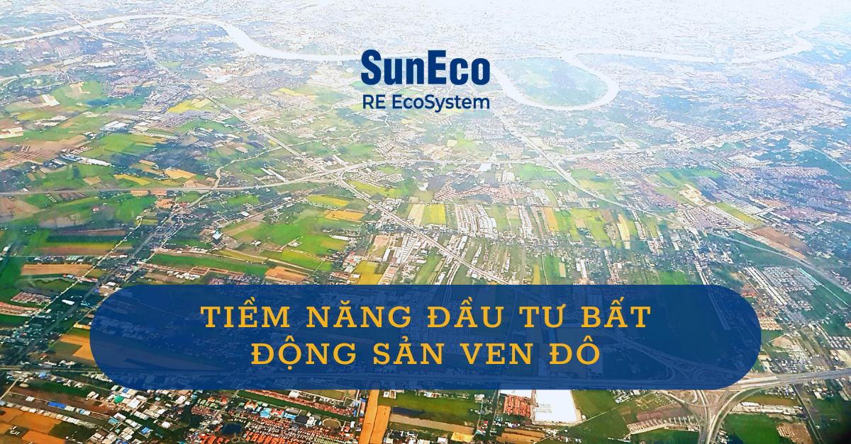 TIỀM NĂNG ĐẦU TƯ BẤT ĐỘNG SẢN VEN ĐÔ