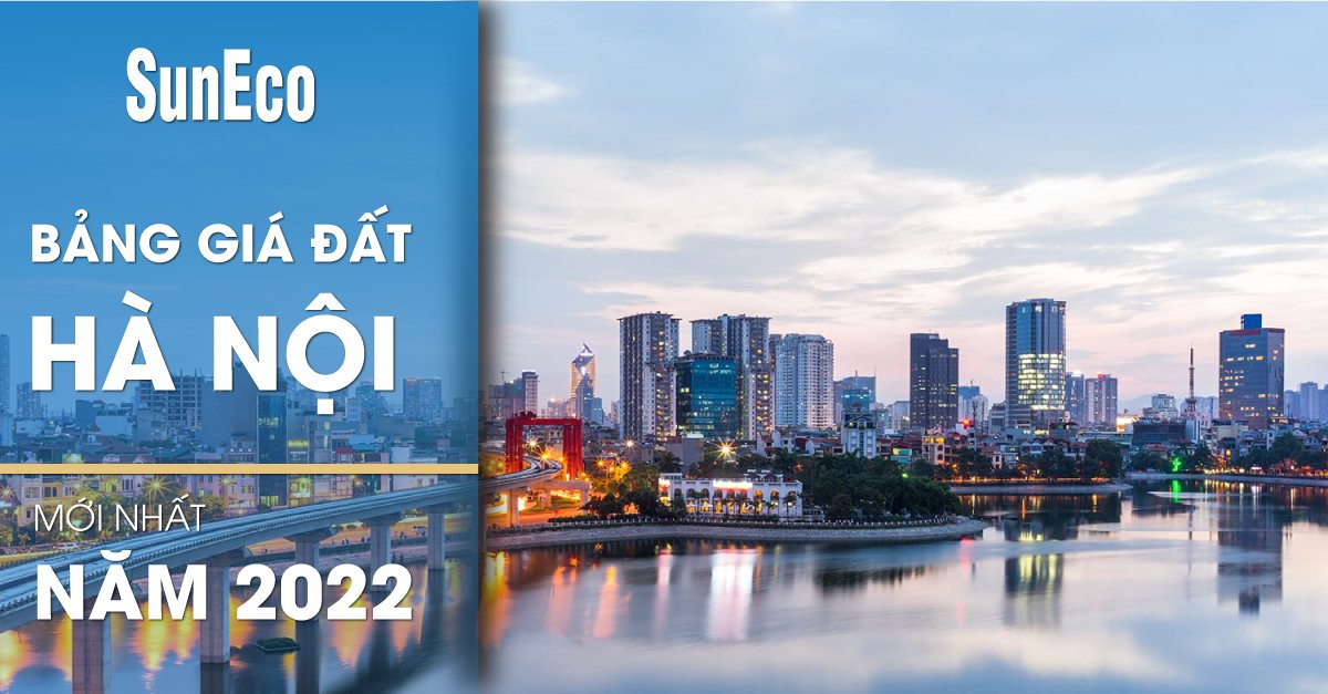 BẢNG GIÁ ĐẤT HÀ NỘI NĂM 2022 MỚI NHẤT