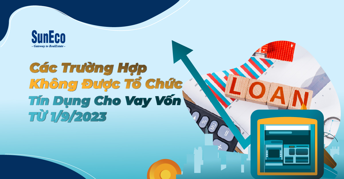 CÁC TRƯỜNG HỢP KHÔNG ĐƯỢC TỔ CHỨC TÍN DỤNG CHO VAY VỐN TỪ 1/9/2023