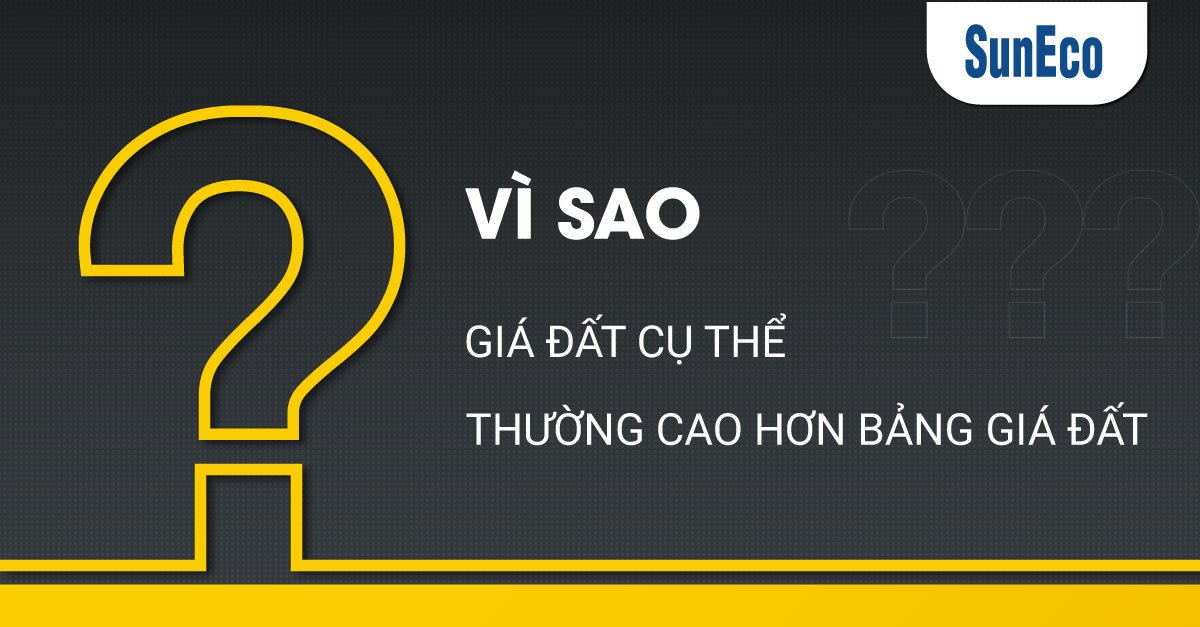 VÌ SAO GIÁ ĐẤT CỤ THỂ THƯỜNG CAO HƠN GIÁ ĐẤT TRONG BẢNG GIÁ ĐẤT?